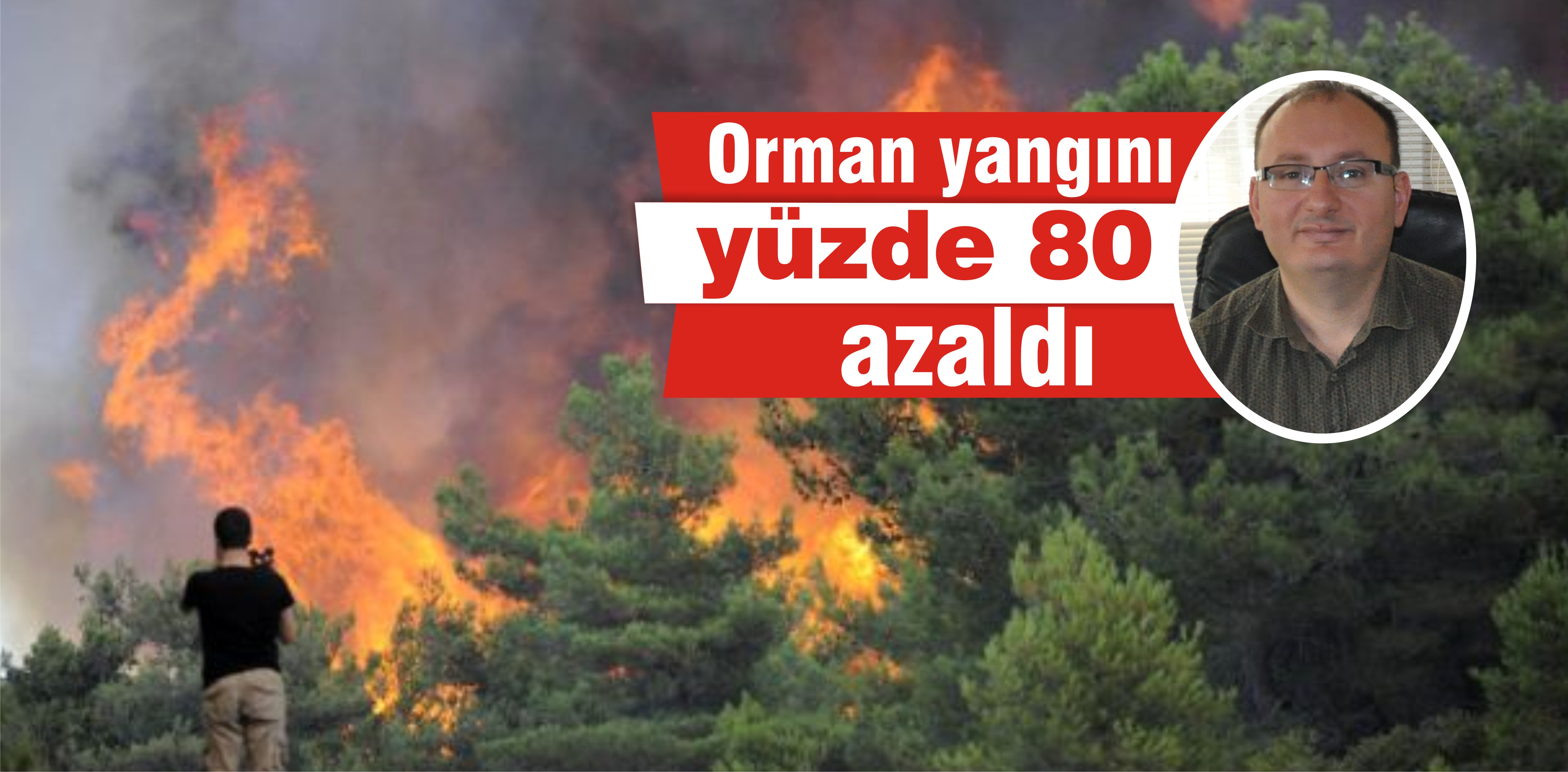 Orman yangını yüzde 80 azaldı