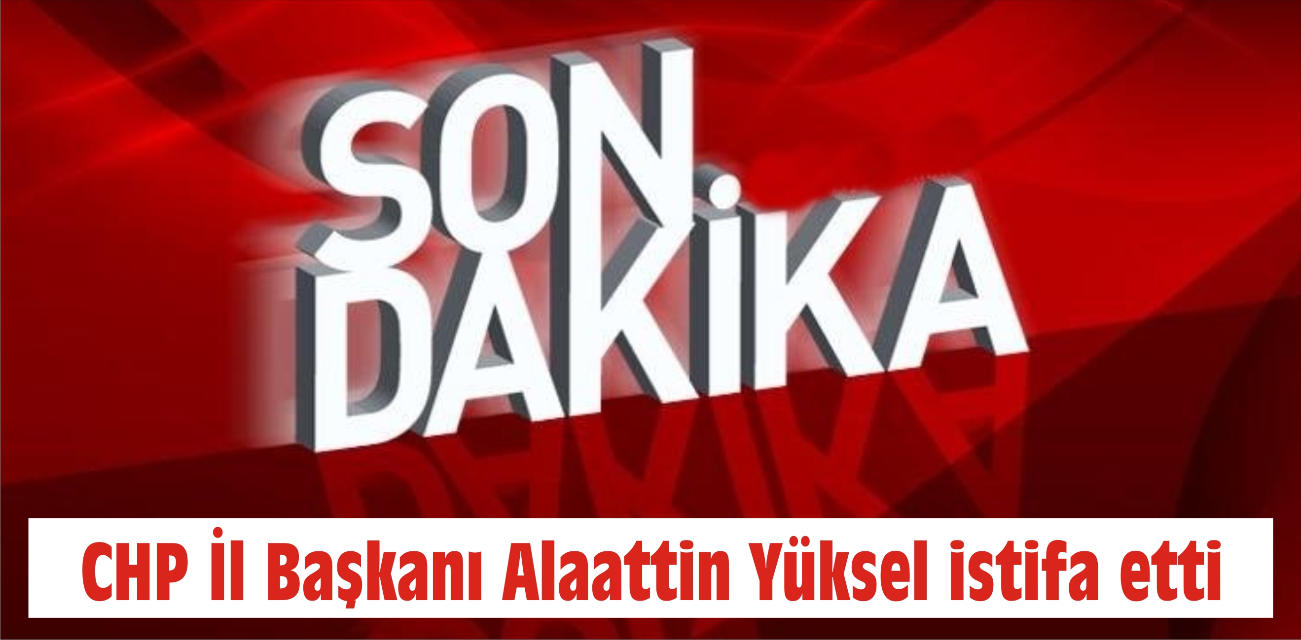 CHP İl Başkanı Alaattin Yüksel istifa etti