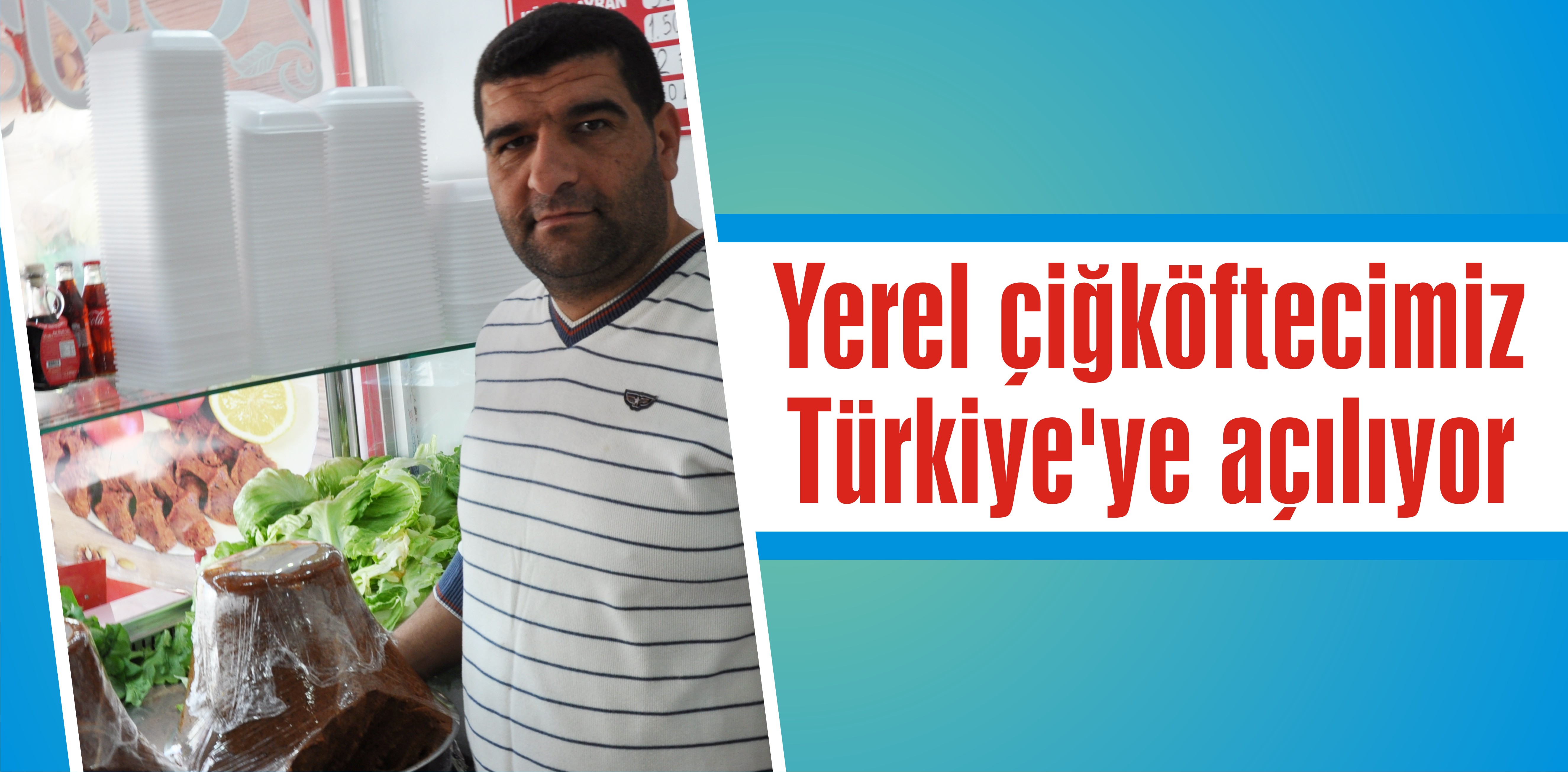 Yerel çiğköftecimiz Türkiye’ye açılıyor