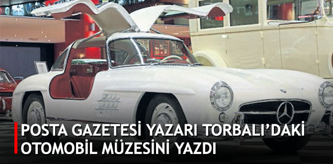 Posta Gazetesi yazarı Torbalı’daki Otomobil Müzesini yazdı