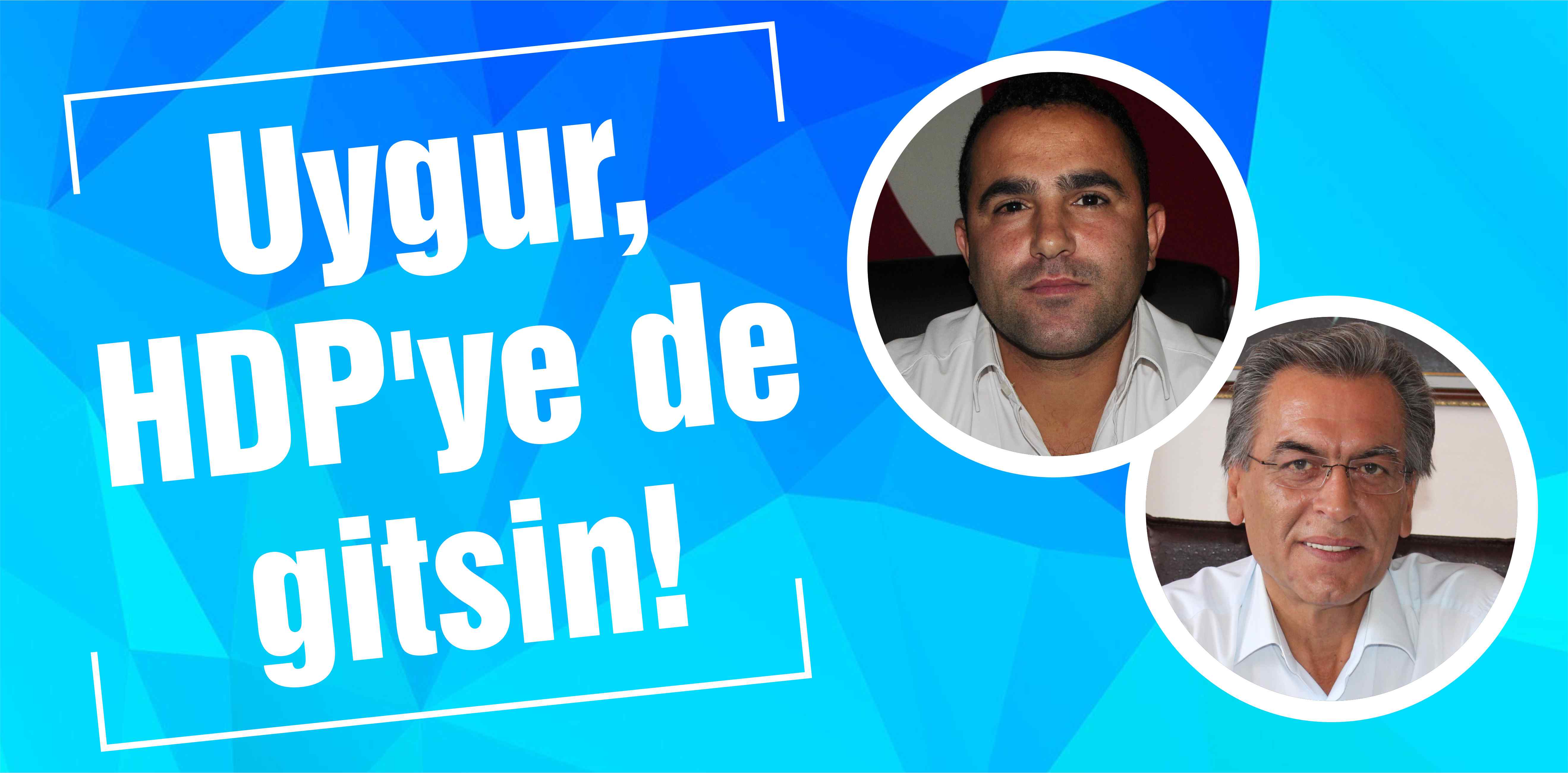 Uygur, HDP’ye de gitsin!