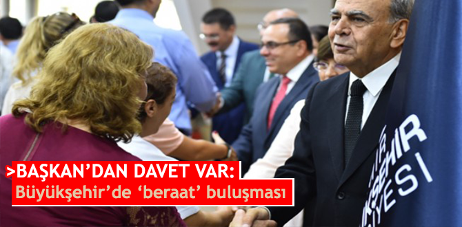 Başkan’dan davet var: Büyükşehir’de ‘beraat’ buluşması