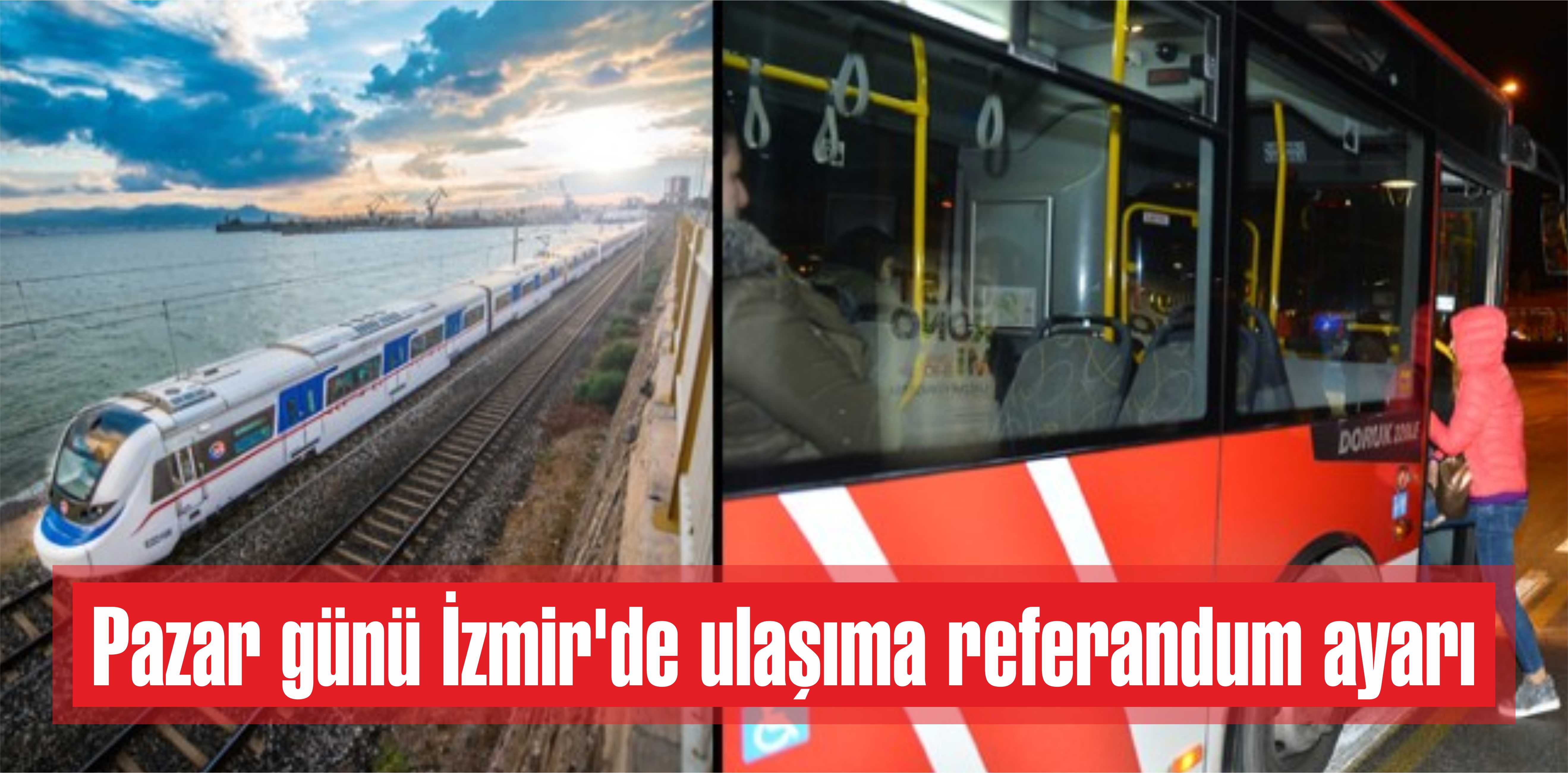 Pazar günü İzmir’de ulaşıma referandum ayarı