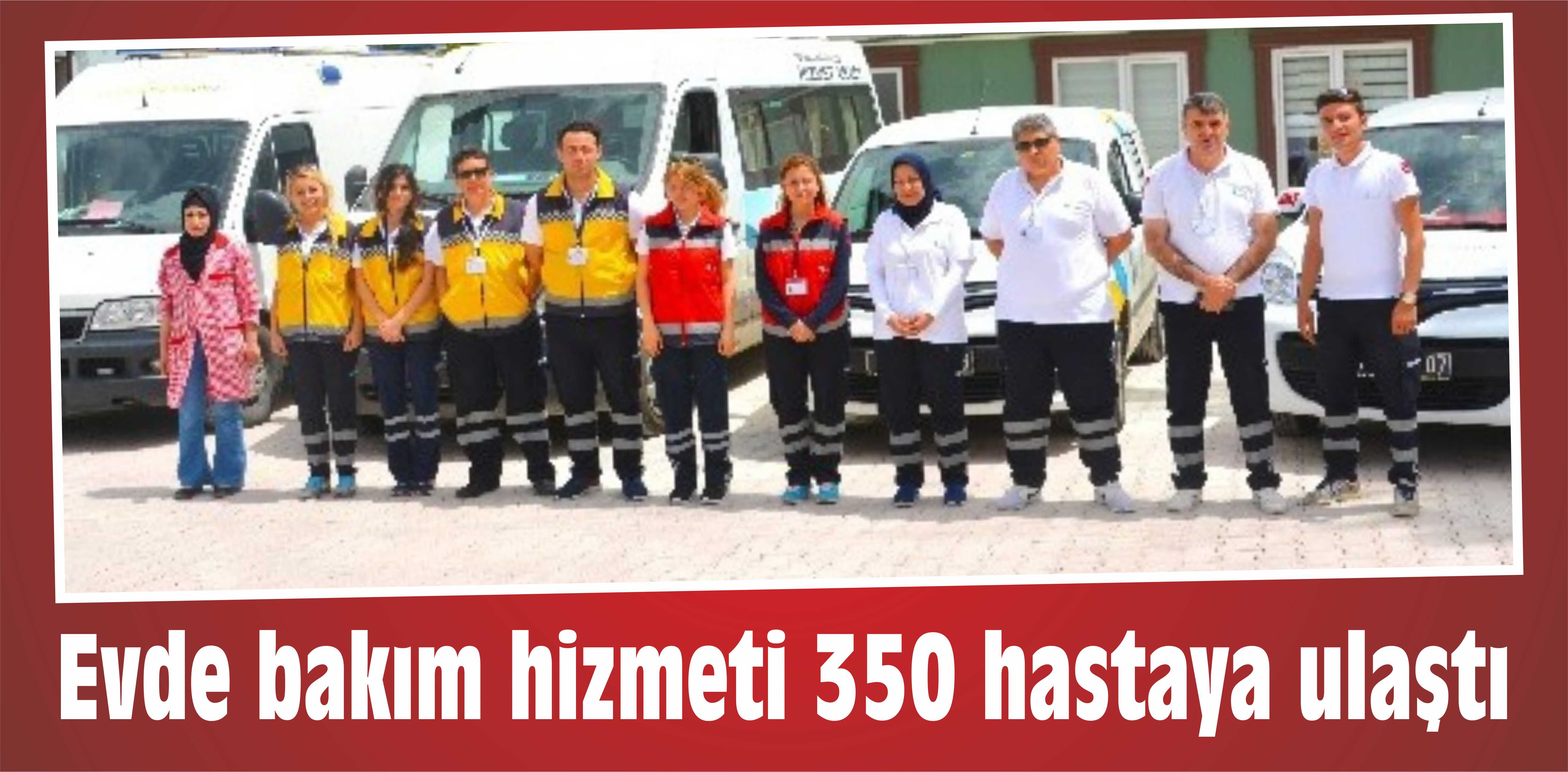 Evde bakım hizmeti 350 hastaya ulaştı