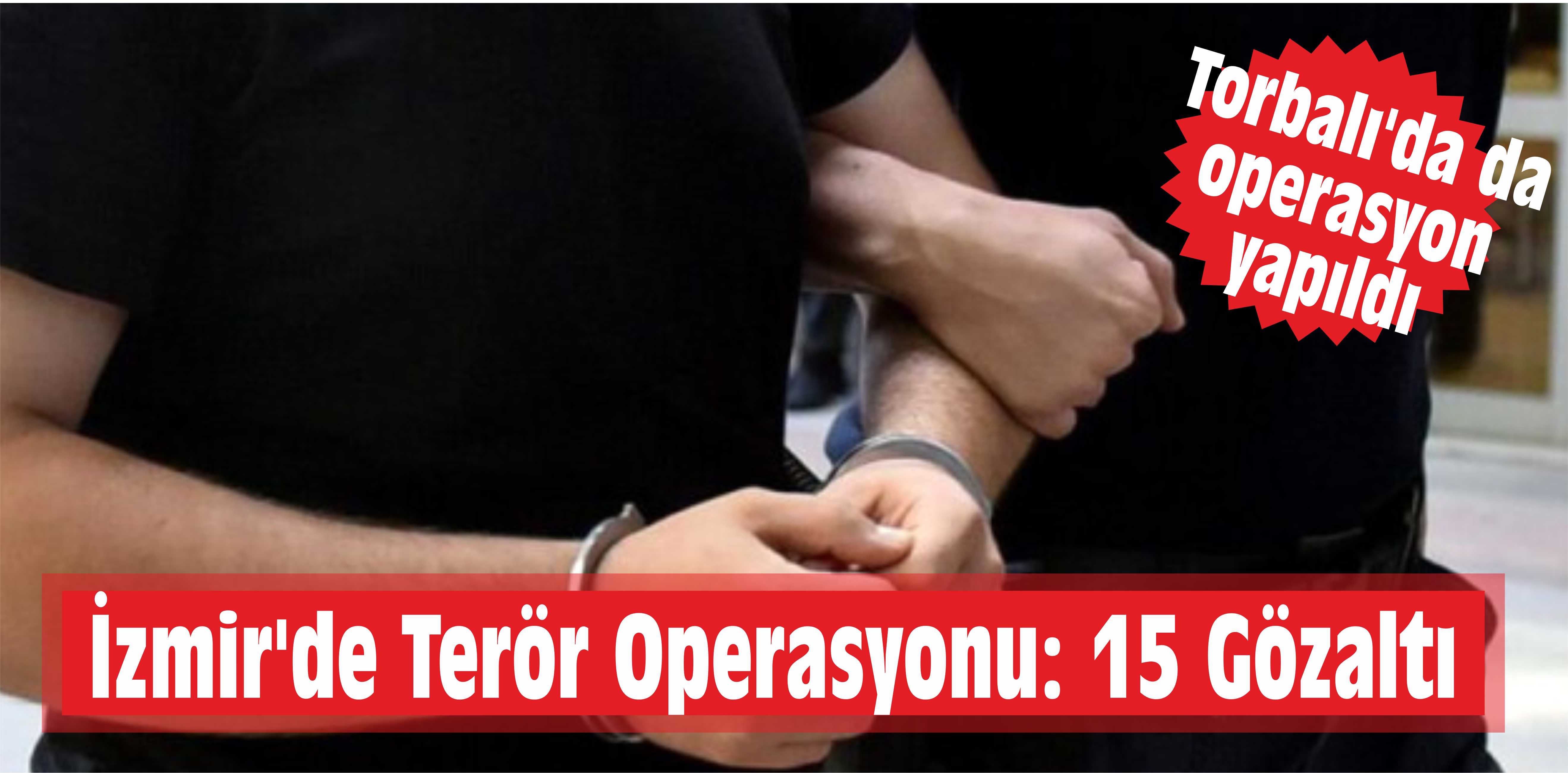 İzmir’de Terör Operasyonu: 15 Gözaltı