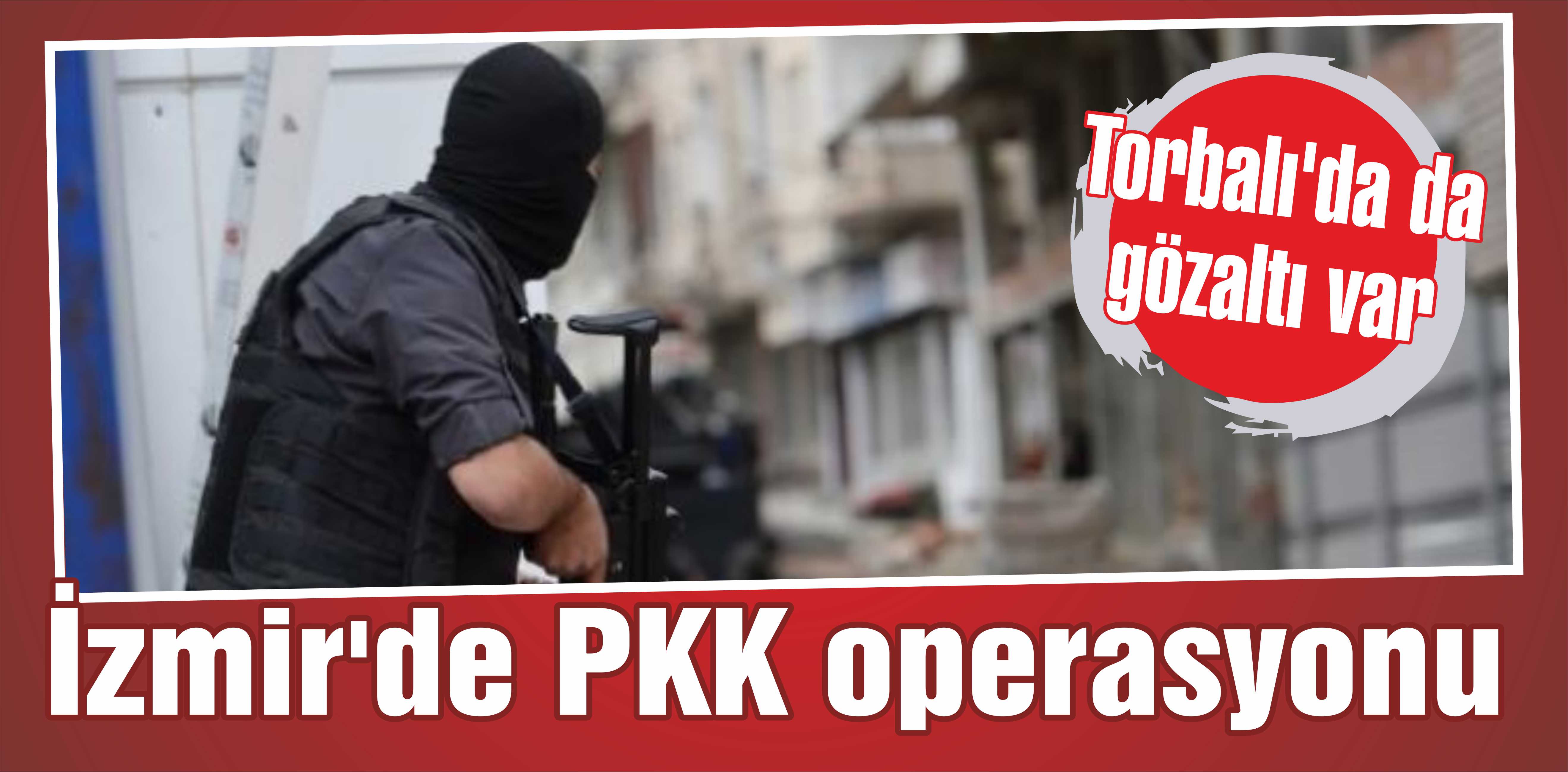 İzmir’de PKK operasyonu