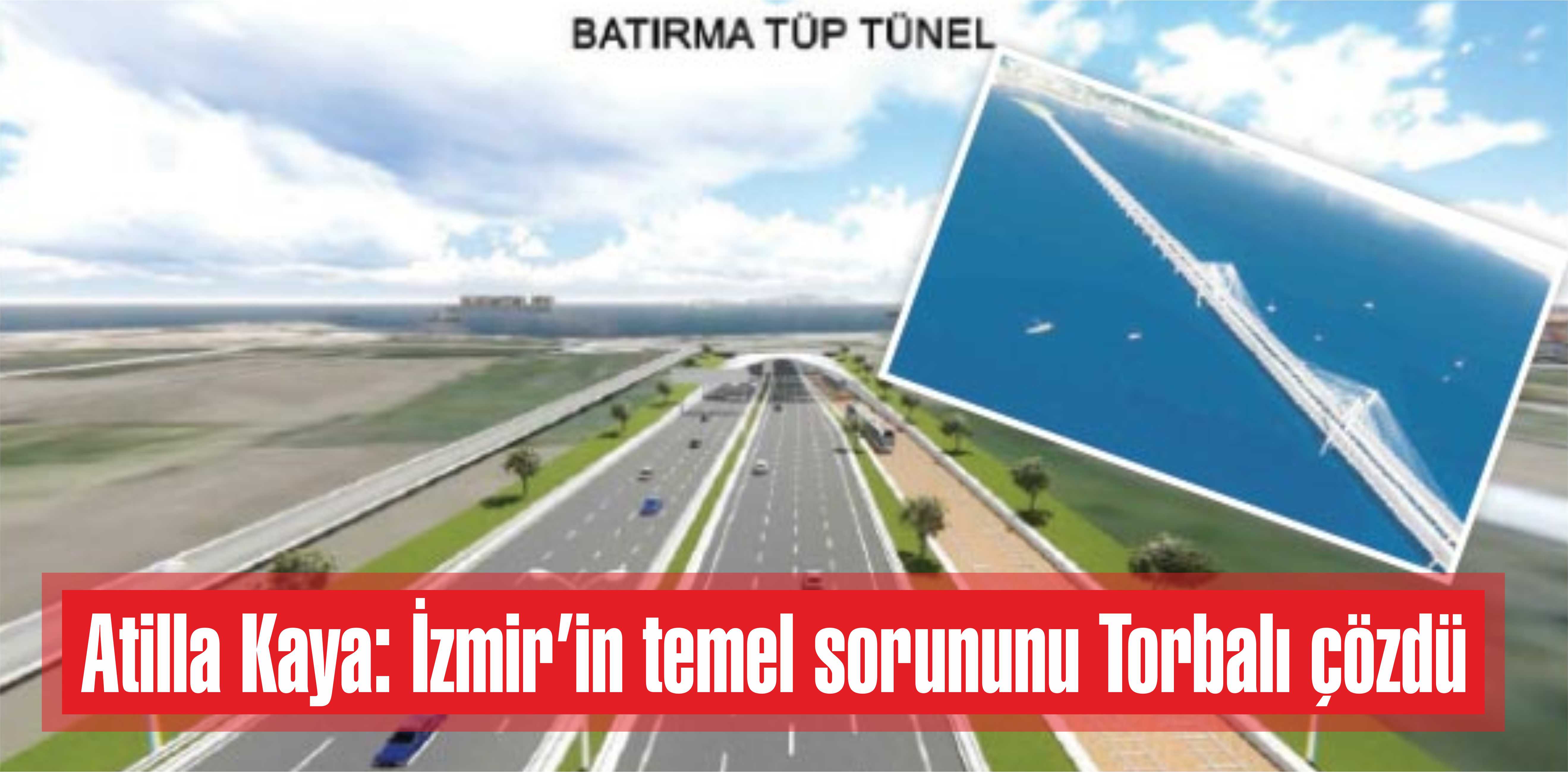 Atilla Kaya: İzmir’in temel sorununu Torbalı çözdü