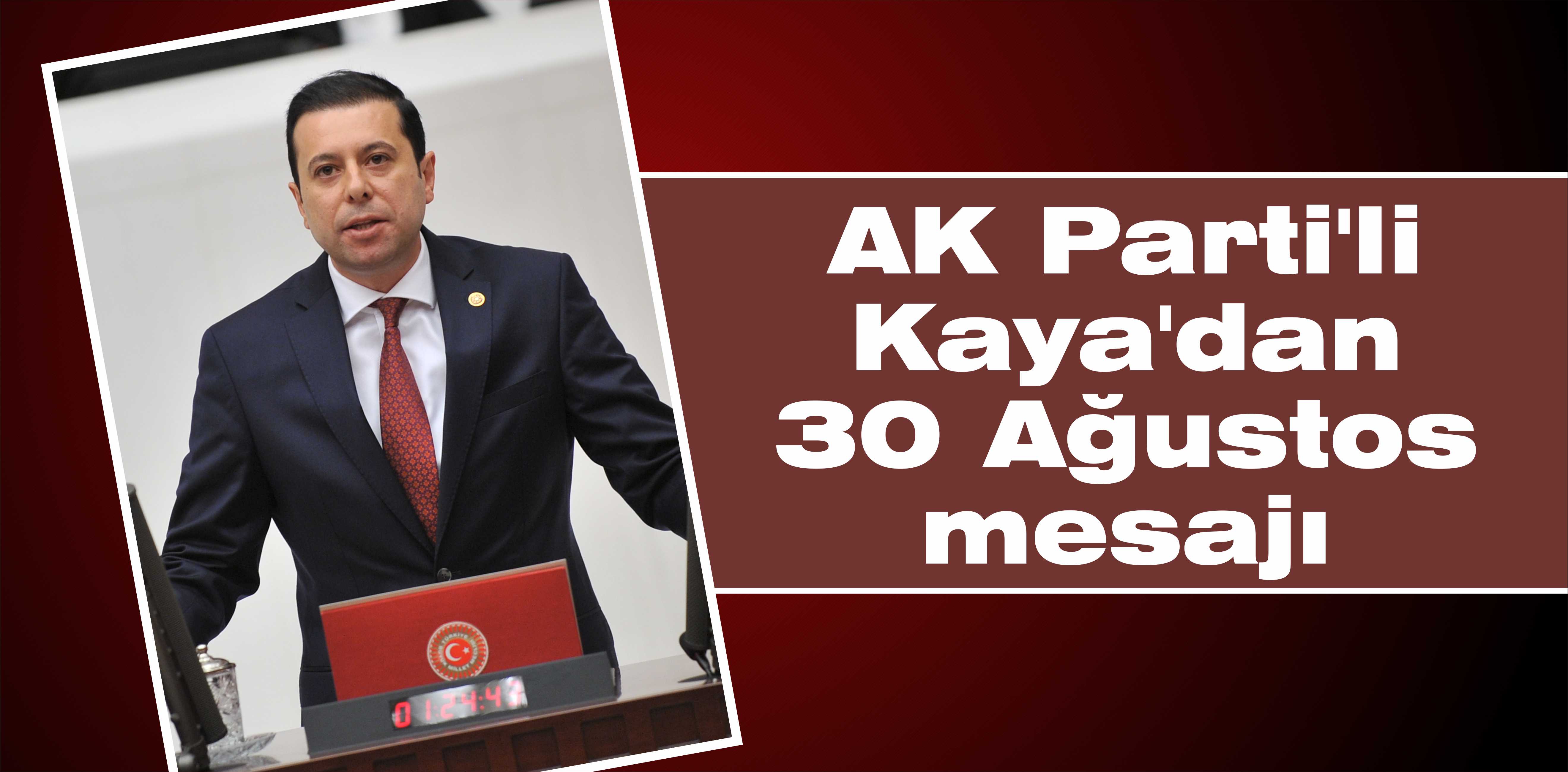 AK Parti’li Kaya’dan 30 Ağustos mesajı