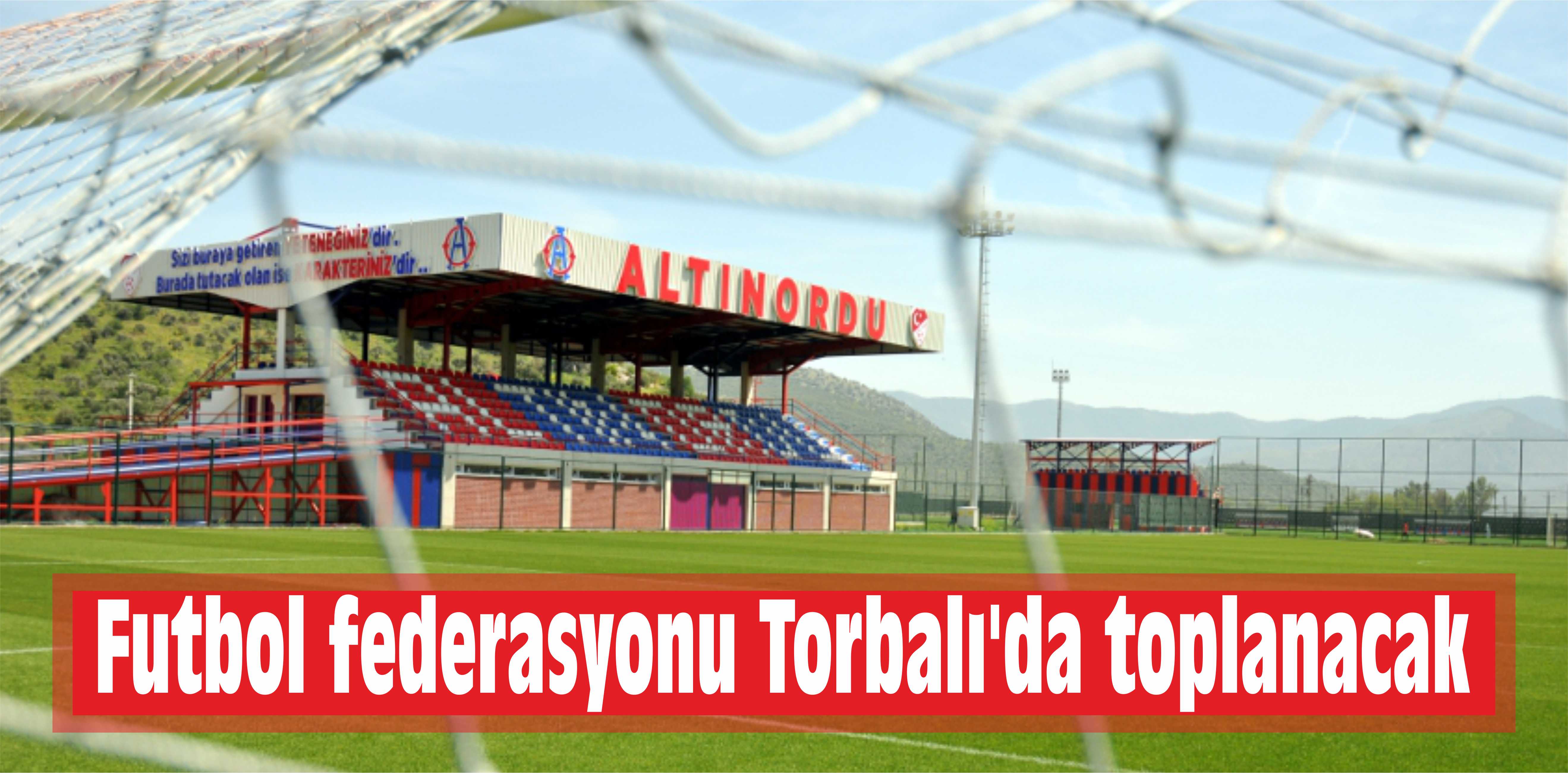 Futbol federasyonu Torbalı’da toplanacak