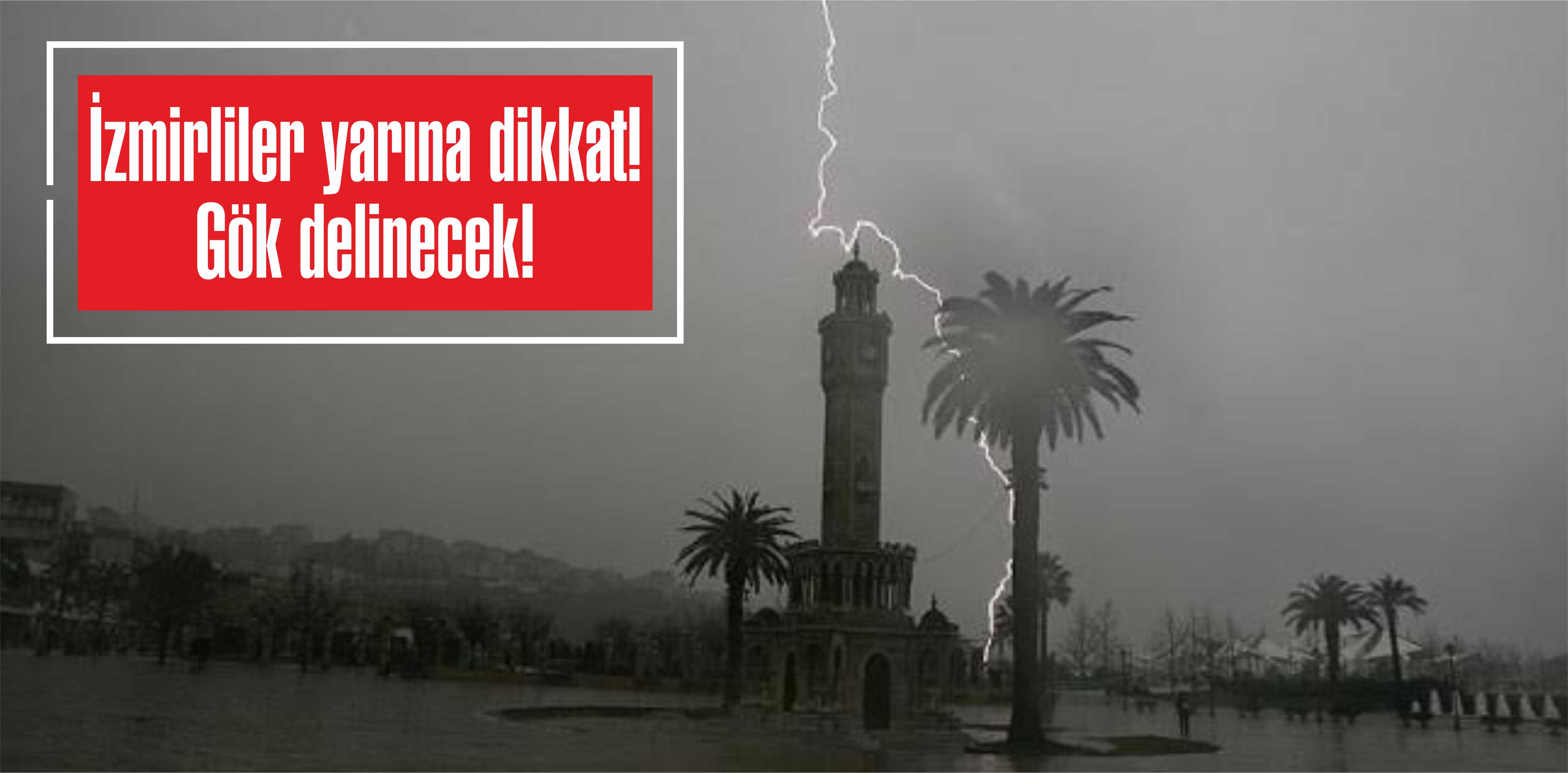 İzmirliler yarına dikkat! Gök delinecek!