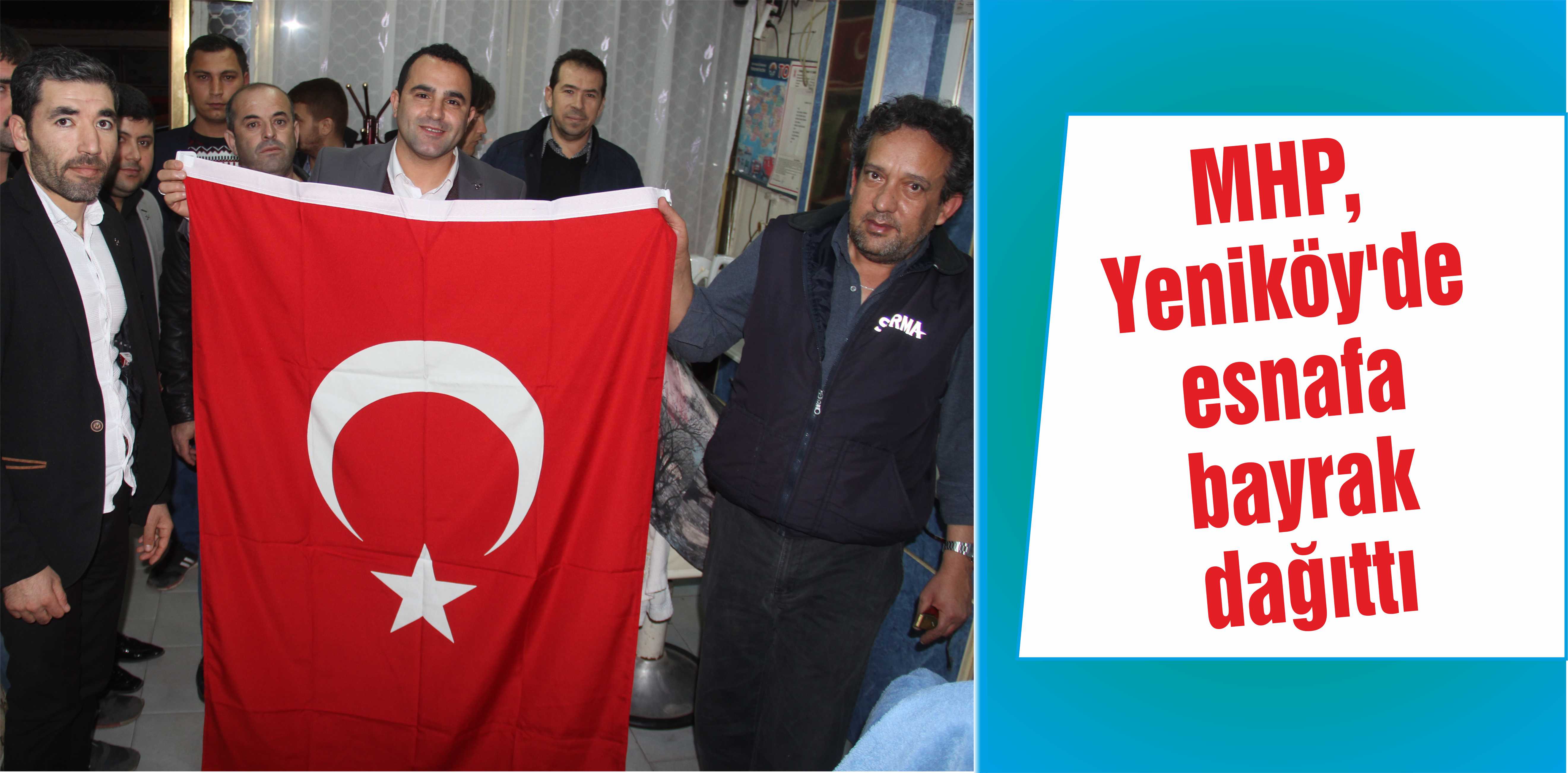 MHP, Yeniköy’de esnafa bayrak dağıttı