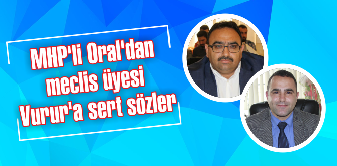 MHP’li Oral’dan meclis üyesi Vurur’a sert sözler