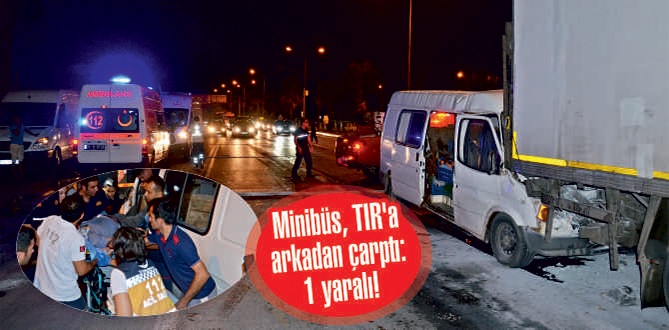 Minibüs, TIR’a arkadan çarptı: 1 yaralı!