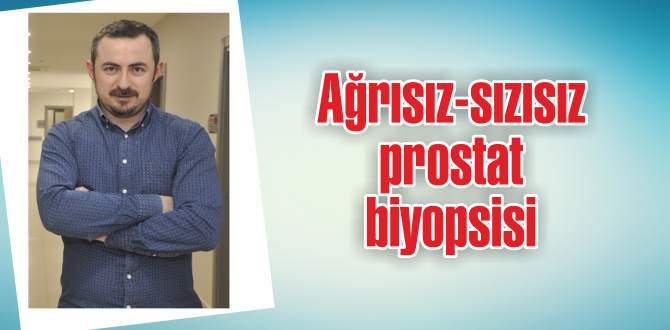 Ağrısız-sızısız prostat biyopsisi