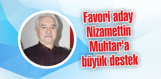 Favori aday Nizamettin Muhtar’a büyük destek