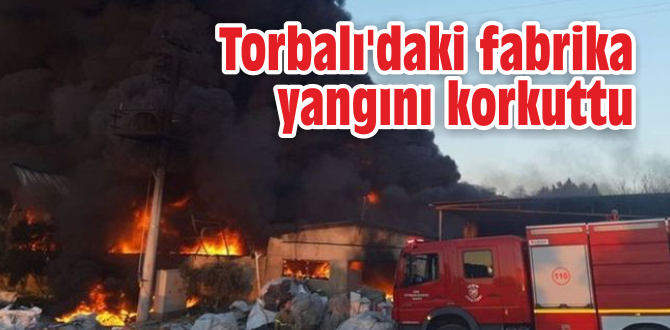 Torbalı’daki fabrika yangını korkuttu