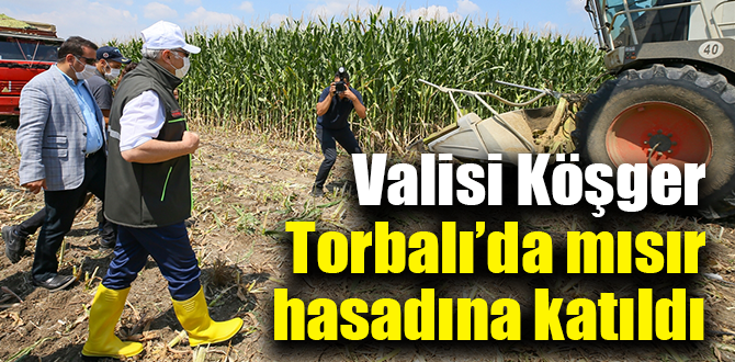 Valisi Köşger, Torbalı’da mısır hasadına katıldı