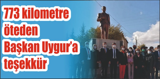773 kilometre öteden Başkan Uygur’a teşekkür
