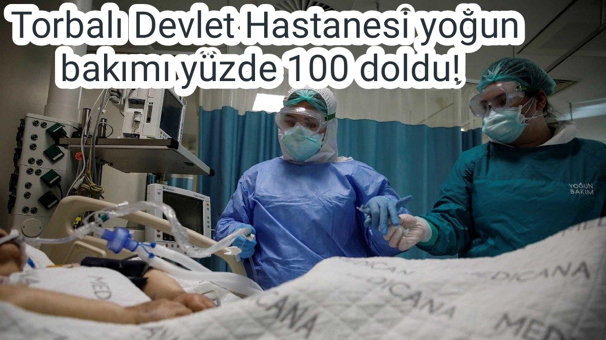 Torbalı Devlet Hastanesi yoğun bakımı yüzde 100 doldu!