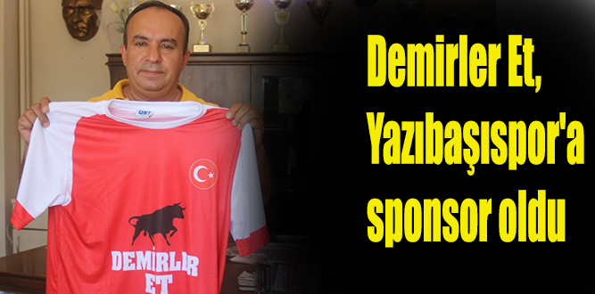 Demirler Et, Yazıbaşıspor’a sponsor oldu.