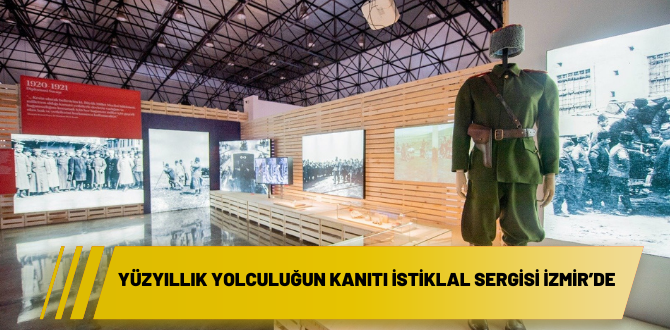 Yüzyıllık yolculuğun kanıtı İstiklal Sergisi İzmir’de