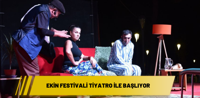 Ekin Festivali tiyatro ile başlıyor