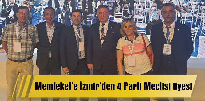 Memleket’e İzmir’den 4 Parti Meclisi üyesi