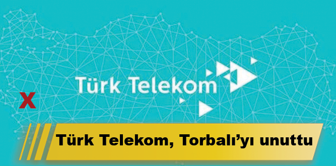 Türk Telekom, Torbalı’yı unuttu