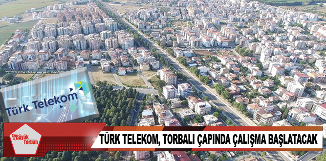 Türk Telekom, Torbalı çapında çalışma başlatacak