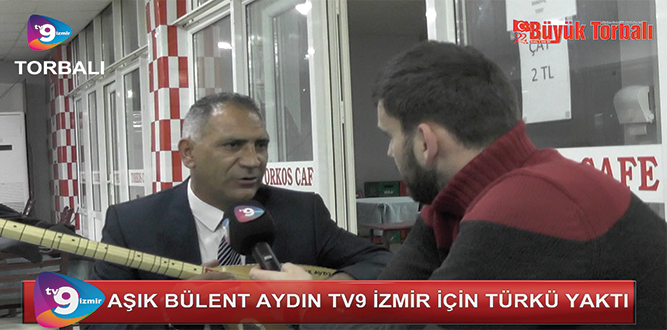 VİDEO HABER – Aşık Bülent Aydın, TV9 İzmir için türkü yaktı