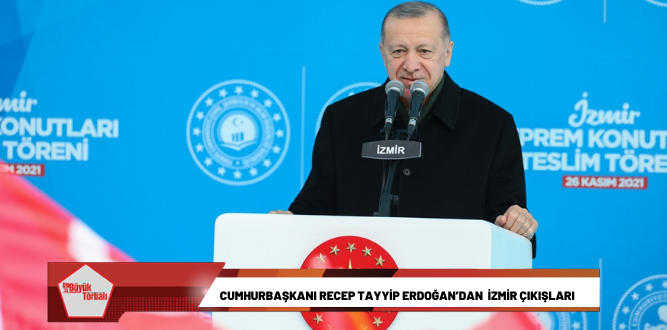 Cumhurbaşkanı Recep Tayyip Erdoğan’dan İzmir çıkışları