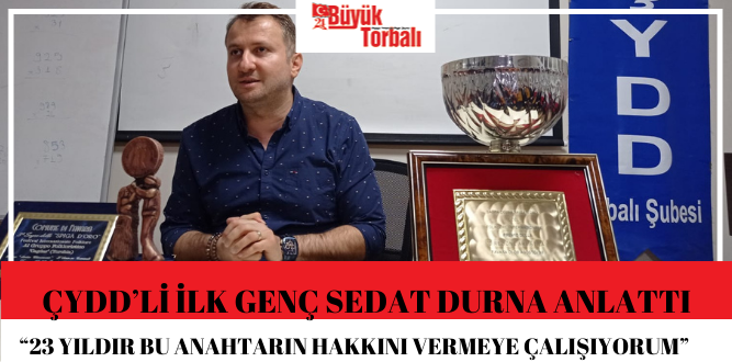ÇYDD’li ilk genç Sedat Durna anlattı