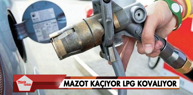 Mazot kaçıyor LPG kovalıyor