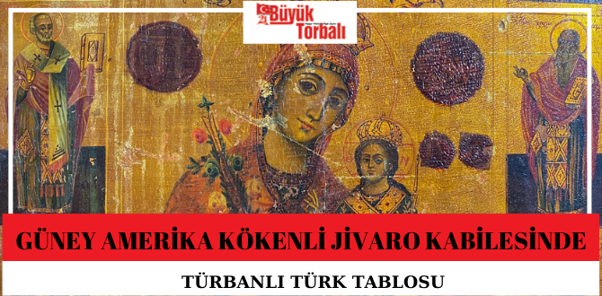 Güney Amerika kökenli Jivaro kabilesinde Türbanlı Türk tablosu