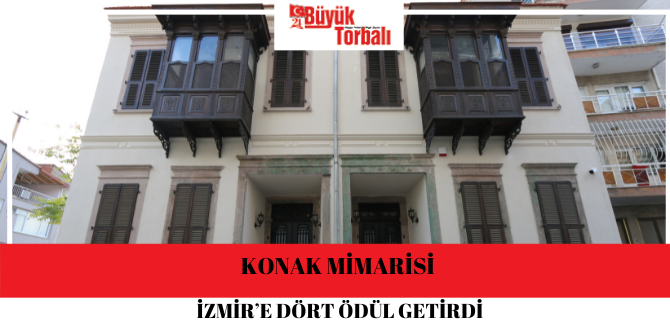Konak mimarisi İzmir’e dört ödül getirdi