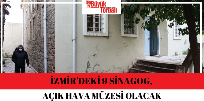 İzmir’deki 9 sinagog, açık hava müzesi olarak ziyarete açılacak